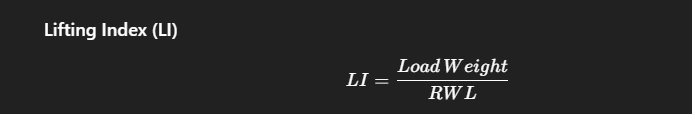 Lifting Index (LI)
𝐿
𝐼
=
𝐿
𝑜
𝑎
𝑑
𝑊
𝑒
𝑖
𝑔
ℎ
𝑡
𝑅
𝑊
𝐿
LI=
RWL
LoadWeight
